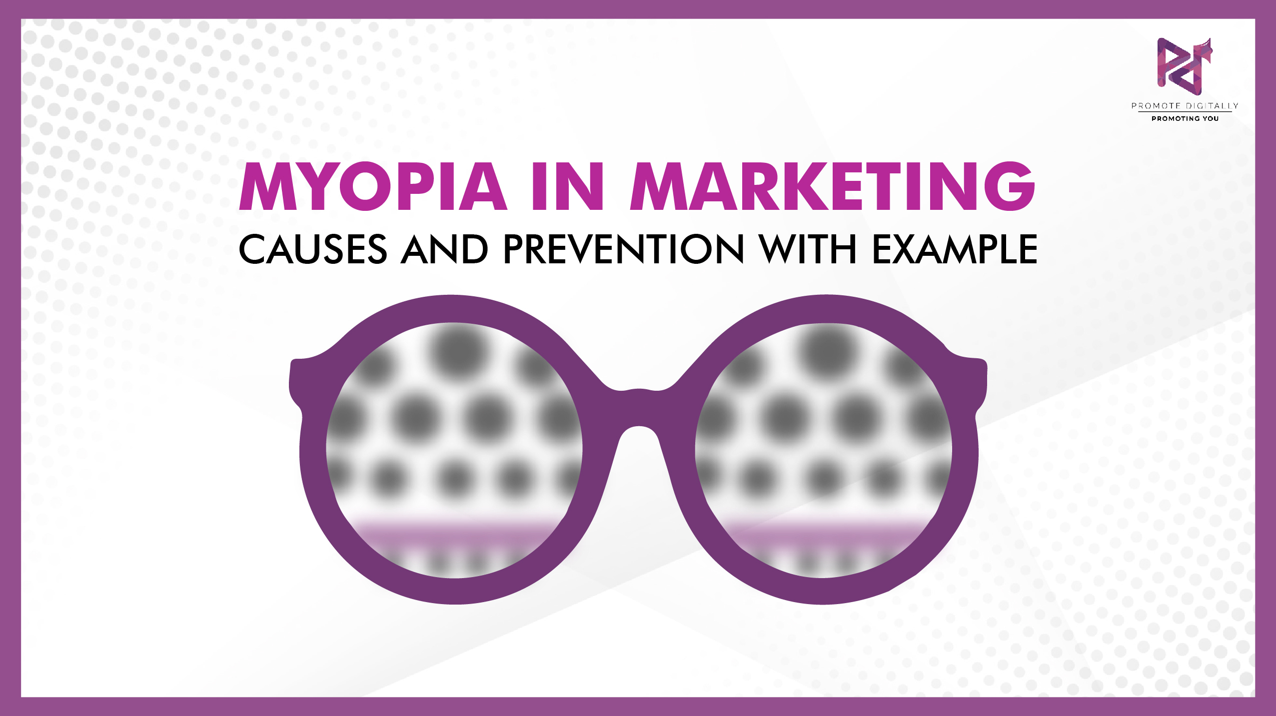 Myopia in marketing: causes and prevention with example